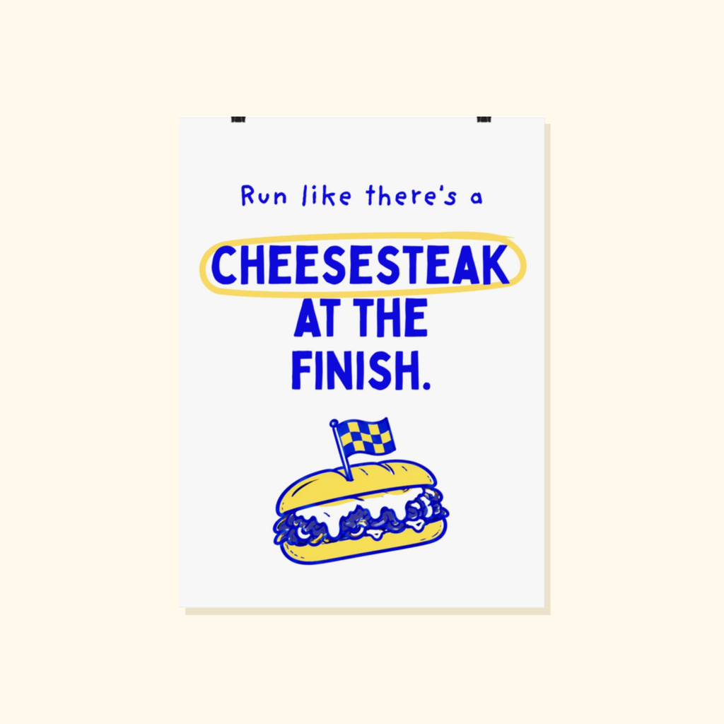 Run Like There's a Cheesesteak at the Finish poster by Run & Tell