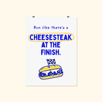 Run Like There's a Cheesesteak at the Finish poster by Run & Tell