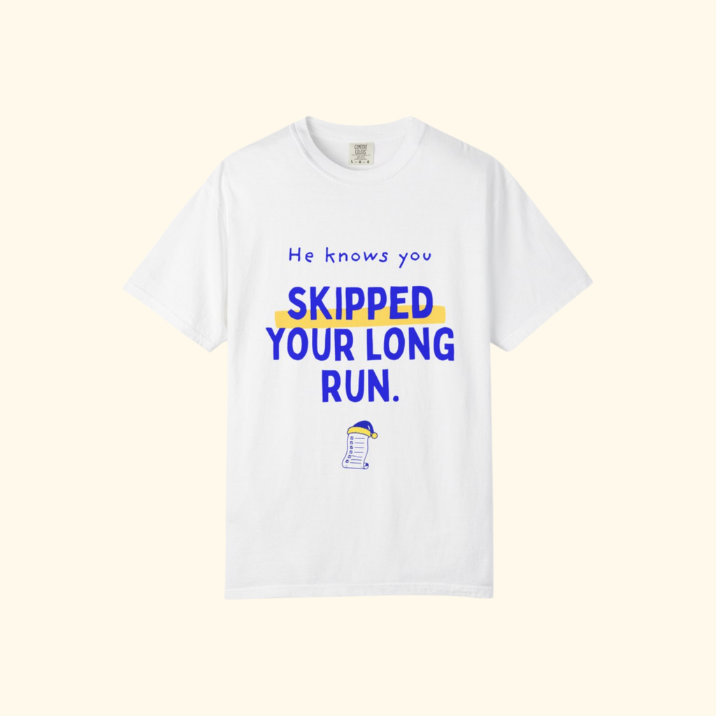 He Knows You Skipped Your Long Run t-shirt by Run & Tell