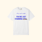 It's Not Cold, You're Just Standing Still t-shirt by Run & Tell