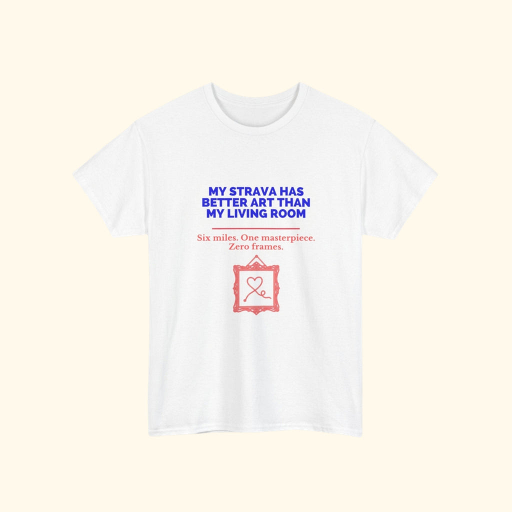 My Strava Has Better Art Than My Living Room unisex cotton t-shirt, product photo
