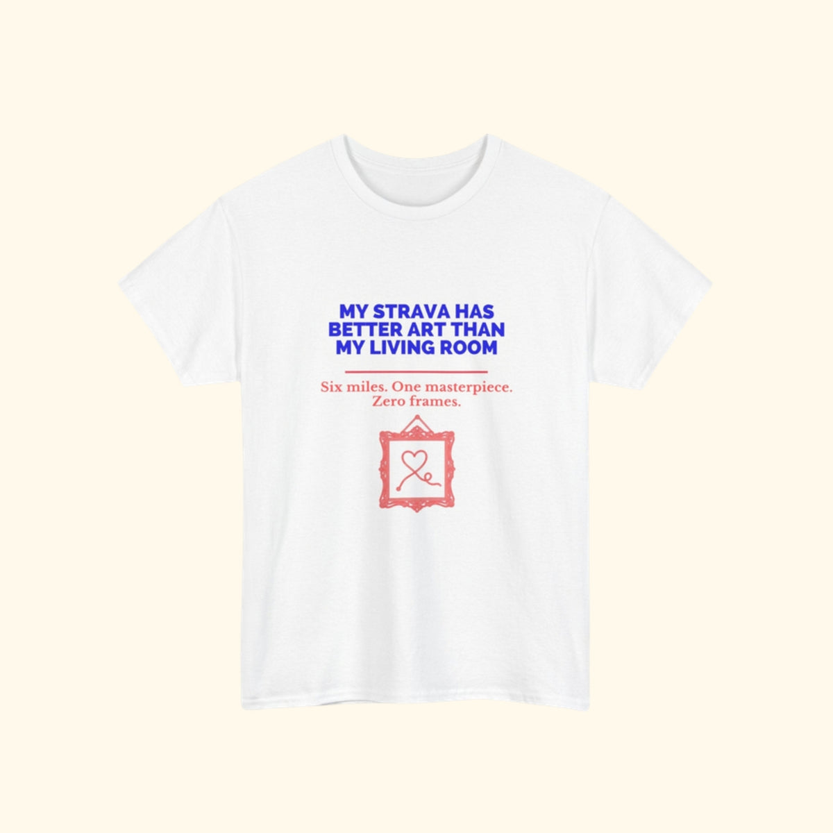 My Strava Has Better Art Than My Living Room unisex cotton t-shirt, product photo