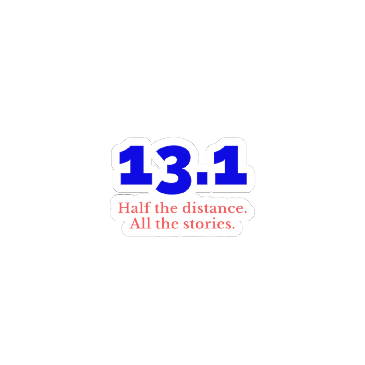 13.1: Half the Distance. All the Stories. half marathon kiss-cut sticker, alternate view 1