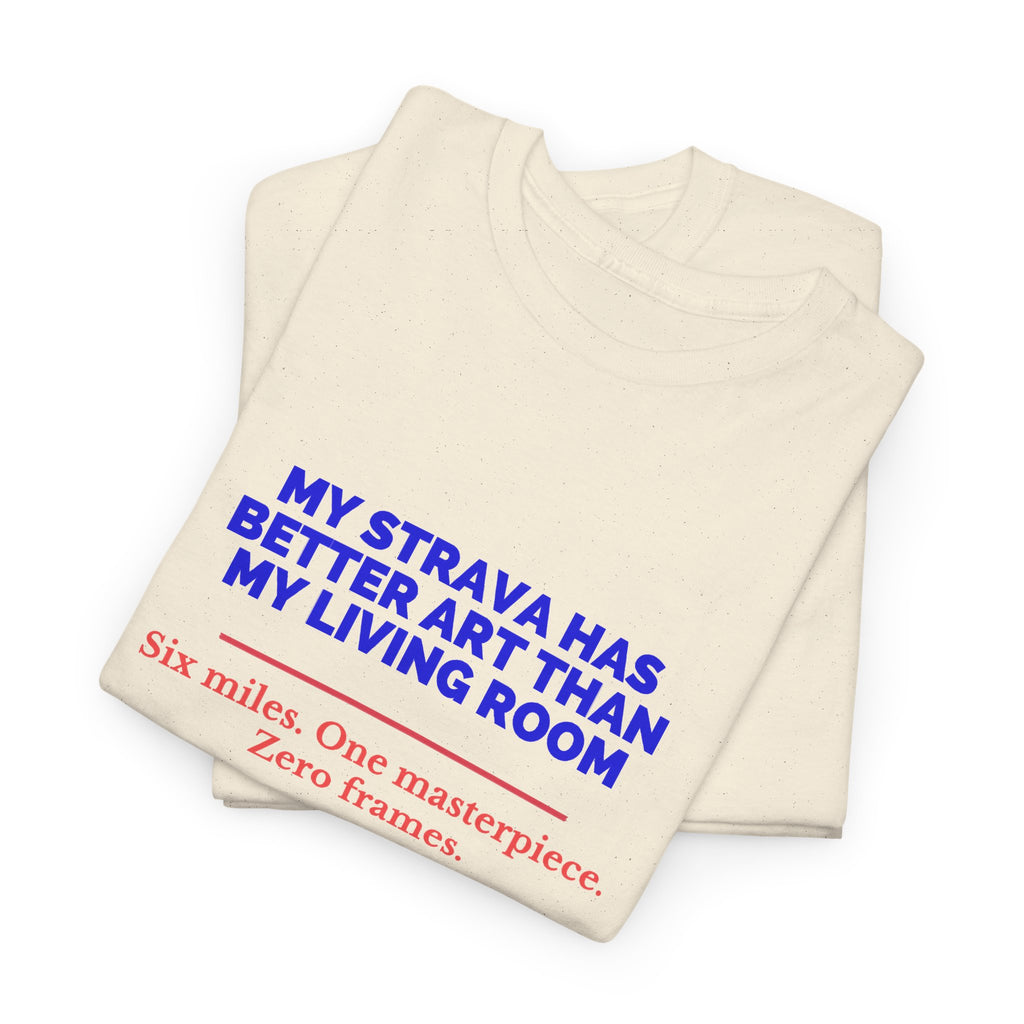 My Strava Has Better Art Than My Living Room unisex cotton t-shirt, mockup