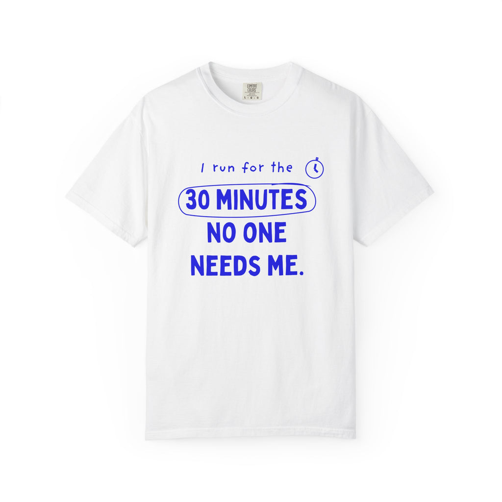 I Run for the 30 Minutes No One Needs Me funny running t-shirt, front print