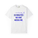 I Run for the 30 Minutes No One Needs Me funny running t-shirt, front print