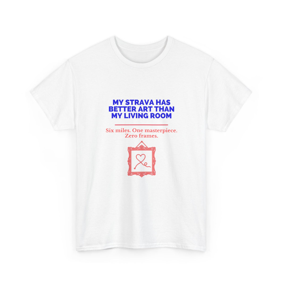 My Strava Has Better Art Than My Living Room funny running t-shirt, alternate view 1