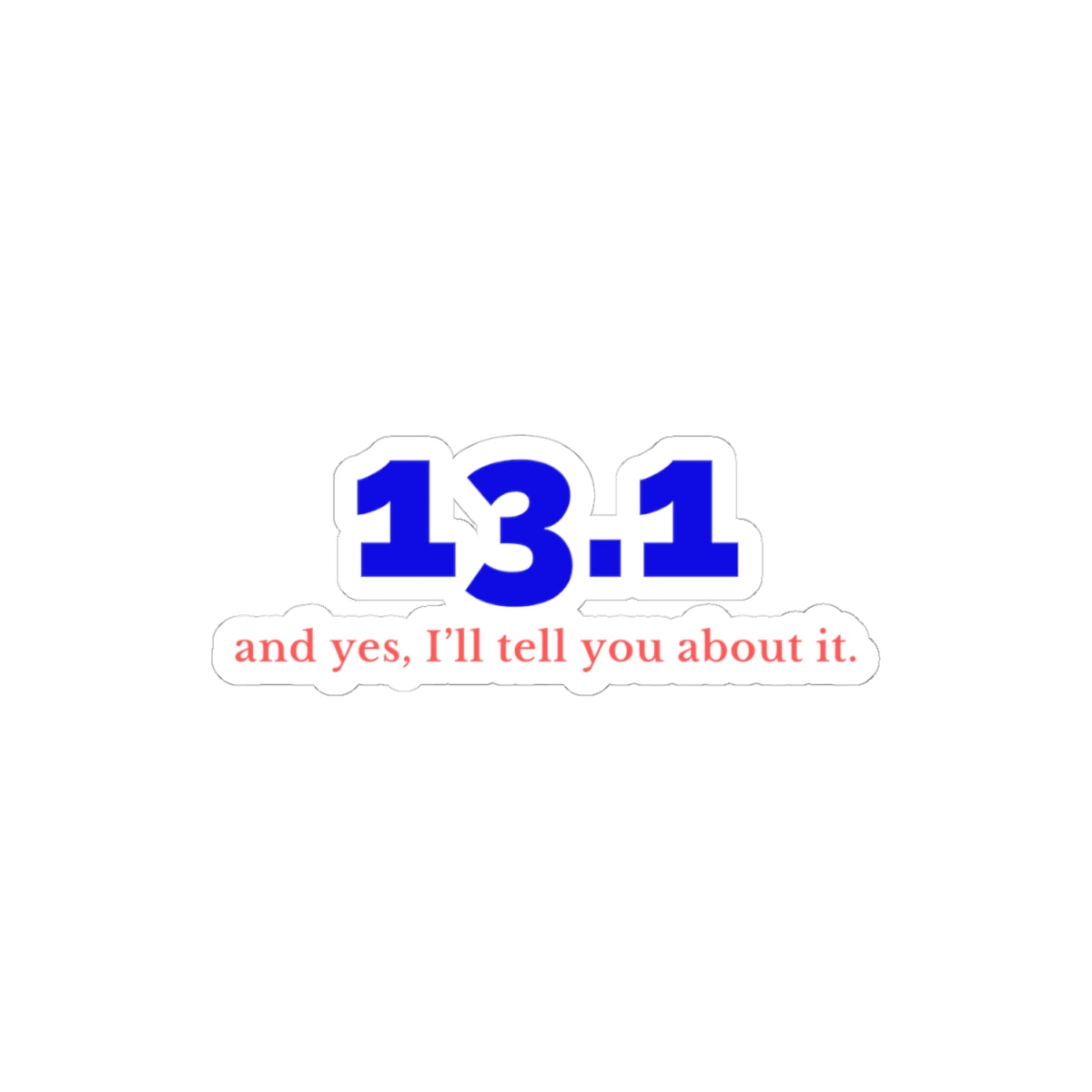 13.1 and Yes, I'll Tell You About It half marathon kiss-cut sticker, alternate view 2