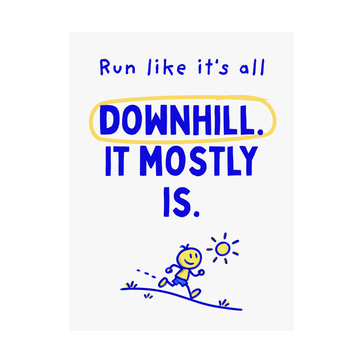 Run Like It's All Downhill, It Mostly Is | Sacramento Marathon Spectator Sign Poster
