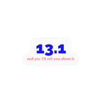 13.1 and Yes, I'll Tell You About It vinyl car decal
