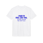 I Paid to Feel Like This funny performance running t-shirt, front view