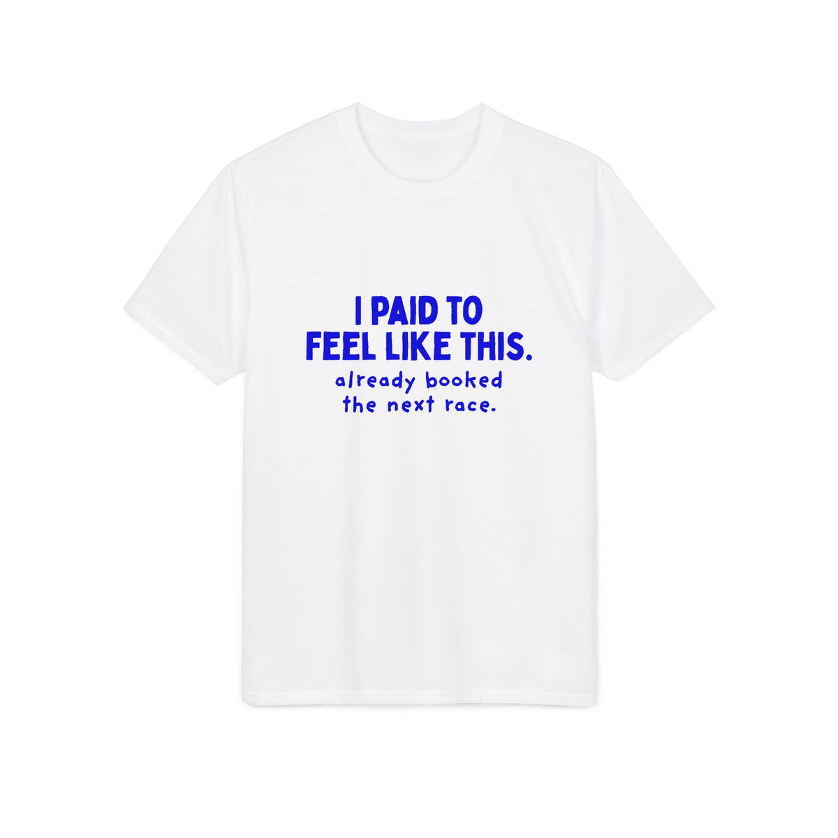 I Paid to Feel Like This funny performance running t-shirt, front view