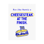 Run Like There's a Cheesesteak at the Finish | Philly Marathon Spectator Sign Poster