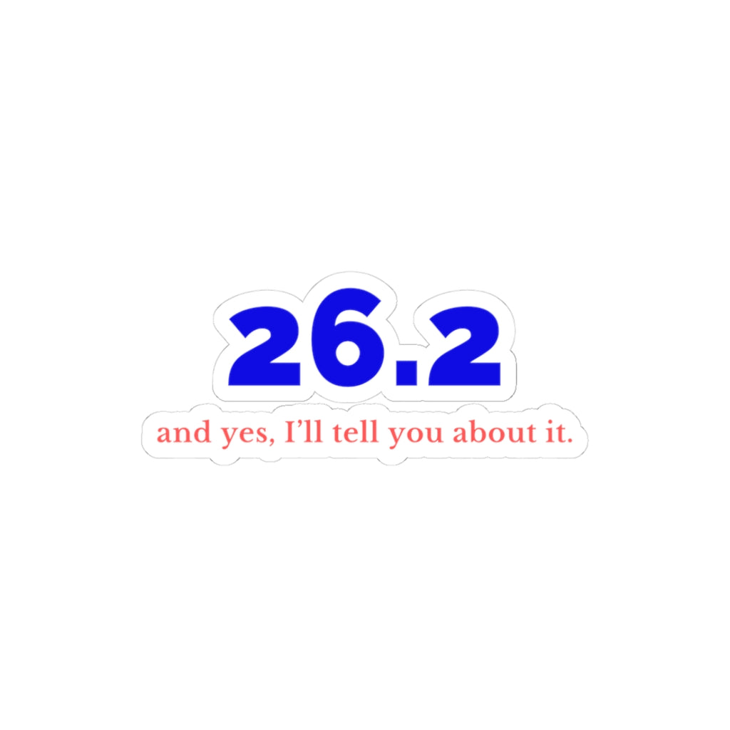26.2 and Yes, I'll Tell You About It kiss-cut sticker in White, front view