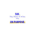 50K, Yes That's 31 Miles, Yes On Purpose | 50K Ultra Vinyl Car Decal
