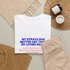 My Strava Has Better Art Than My Living Room unisex cotton t-shirt, mockup