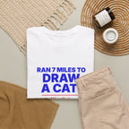 Ran 7 Miles to Draw a Cat unisex cotton t-shirt, mockup