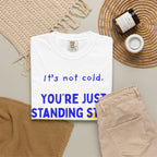 It's Not Cold, You're Just Standing Still | Funny Winter Running T-Shirt