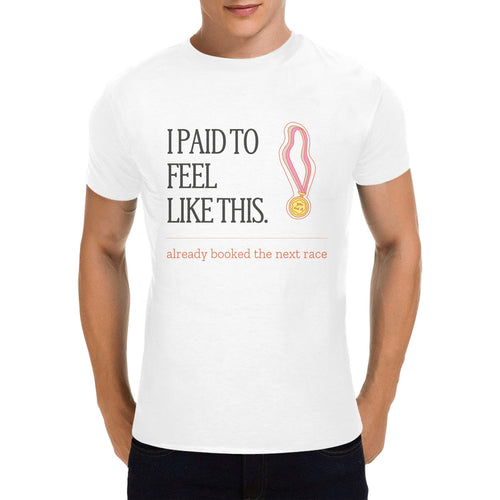 Front view of the white I Paid to Feel Like This running T-shirt