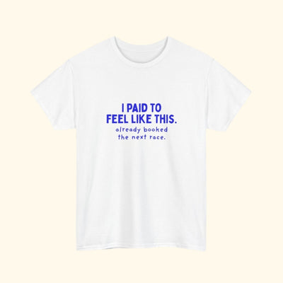 I Paid to Feel Like This unisex cotton T-shirt, product photo