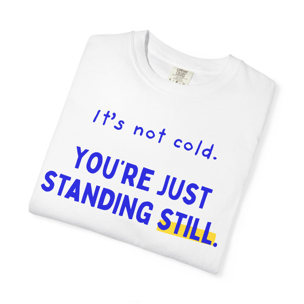 It's Not Cold, You're Just Standing Still | Funny Winter Running T-Shirt