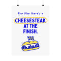 Run Like There's a Cheesesteak at the Finish | Philly Marathon Spectator Sign Poster