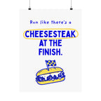 Run Like There's a Cheesesteak at the Finish | Philly Marathon Spectator Sign Poster