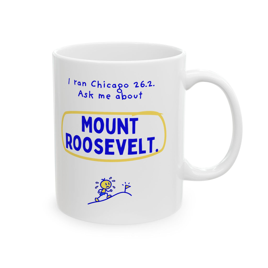 I Ran Chicago 26.2, Ask Me About Mount Roosevelt | Marathon Mug
