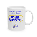 I Ran Chicago 26.2, Ask Me About Mount Roosevelt | Marathon Mug