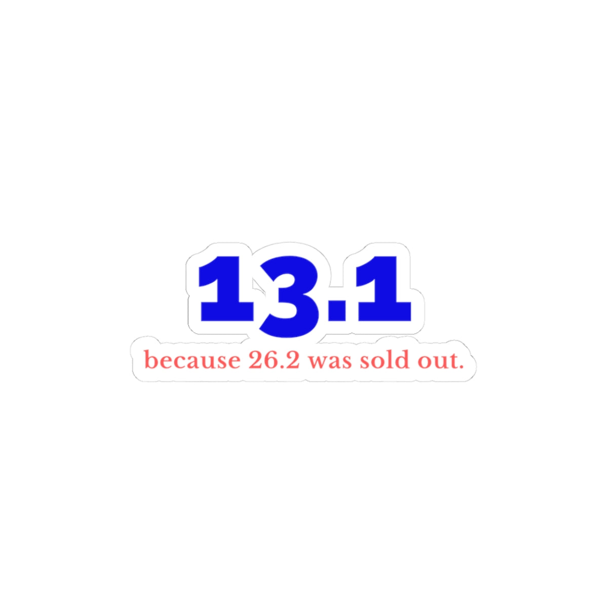 13.1 Because 26.2 Was Sold Out half marathon kiss-cut sticker, alternate view 1