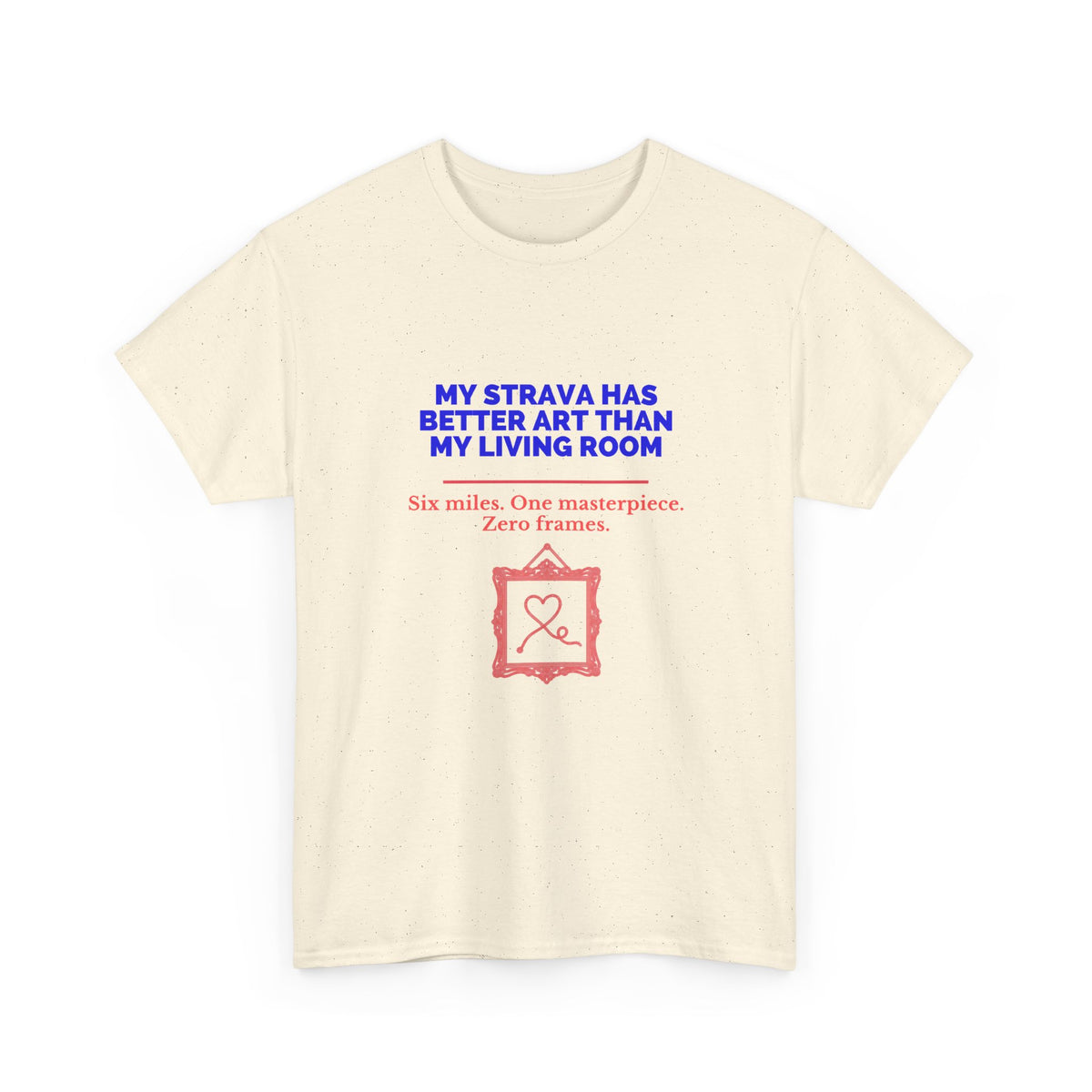 My Strava Has Better Art Than My Living Room unisex cotton t-shirt, mockup