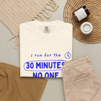 I Run for the 30 Minutes No One Needs Me running t-shirt, view 8