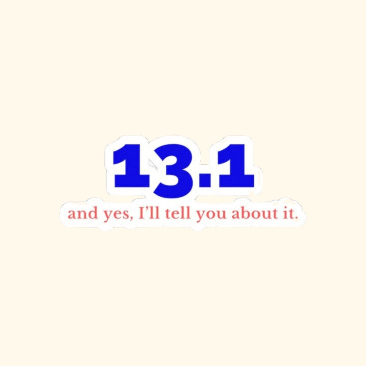 13.1 and Yes, I'll Tell You About It kiss-cut sticker, product photo