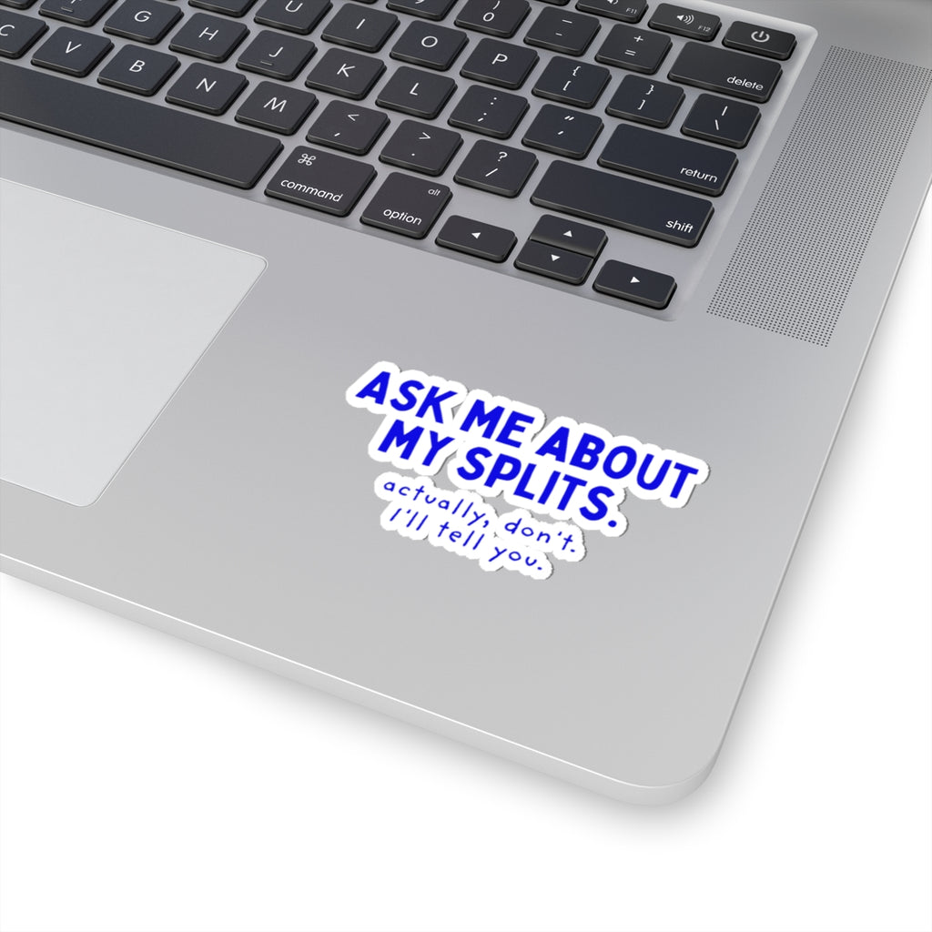Ask Me About My Splits. Actually, Don't. I'll Tell You. kiss-cut sticker, 3 in x 3 in, context 1 view