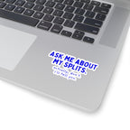 Ask Me About My Splits. Actually, Don't. I'll Tell You. kiss-cut sticker, 3 in x 3 in, context 1 view