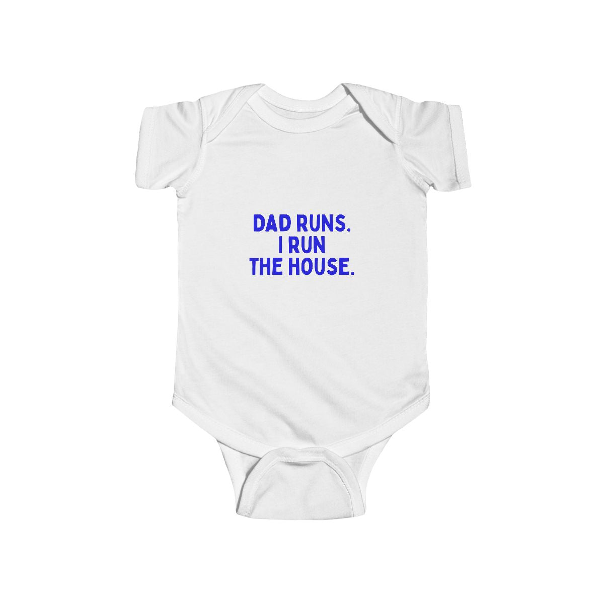 Dad Runs. I Run the House. baby bodysuit, front view