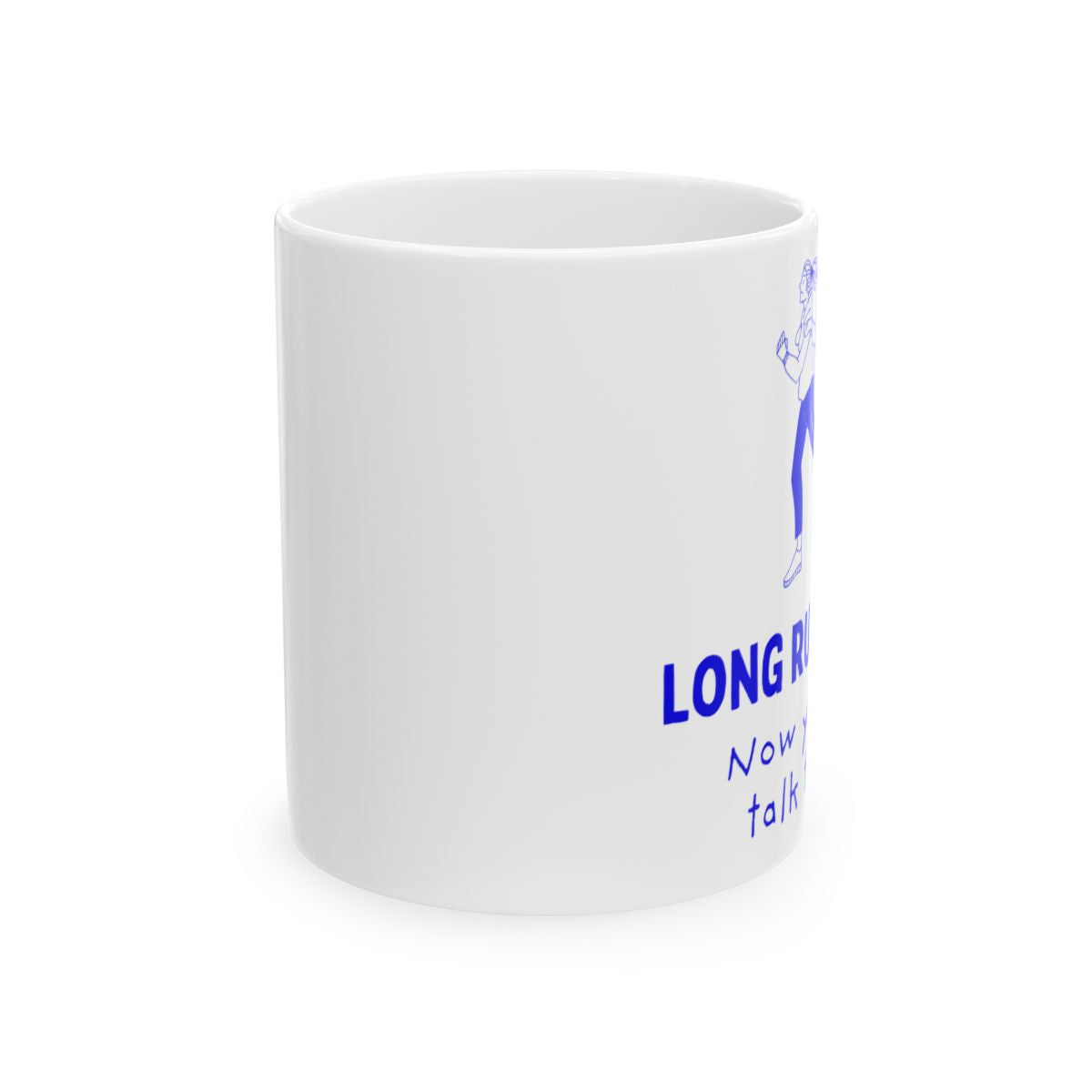 Long Run Done. Now You Can Talk to Me ceramic mug (her version), front view