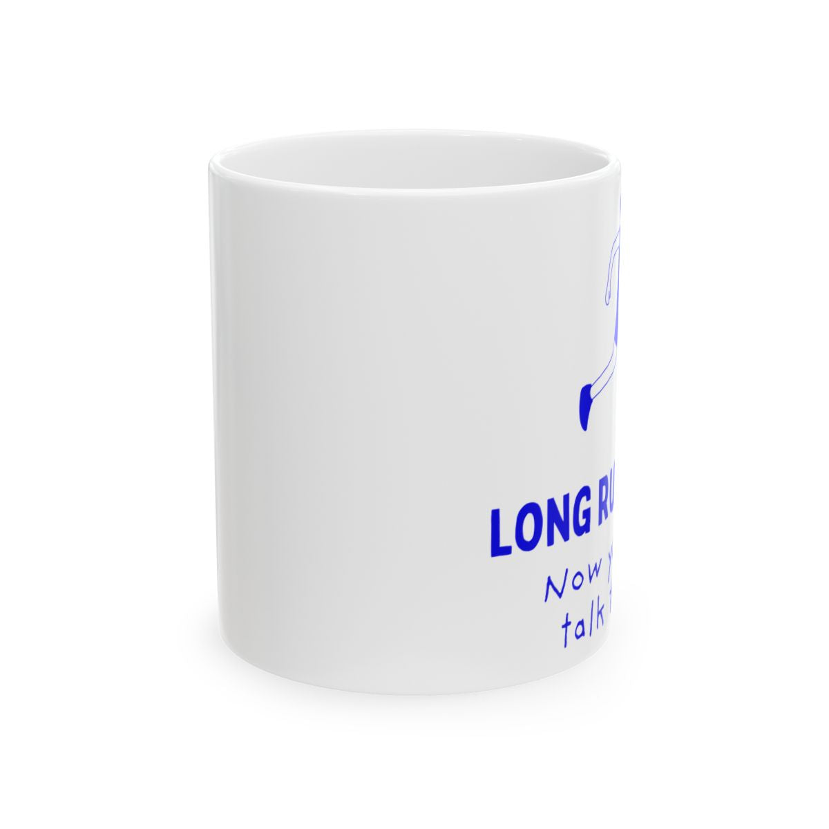 Long Run Done. Now You Can Talk to Me ceramic mug (his version), front view