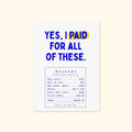 Yes I paid for all of these receipt poster