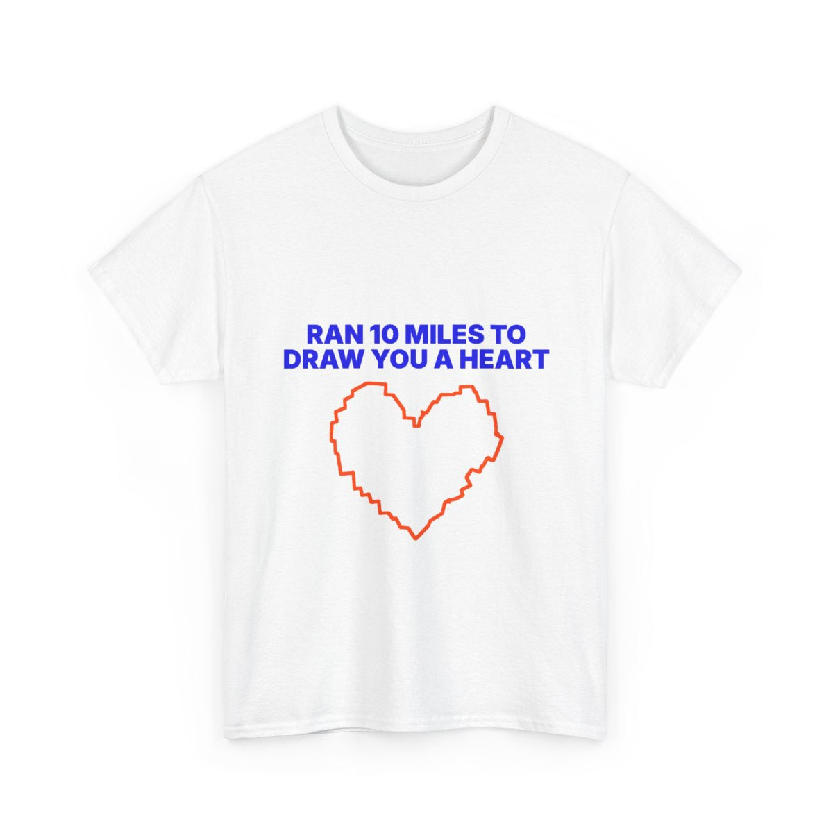 Ran 10 Miles to Draw You a Heart unisex cotton T-shirt, front view