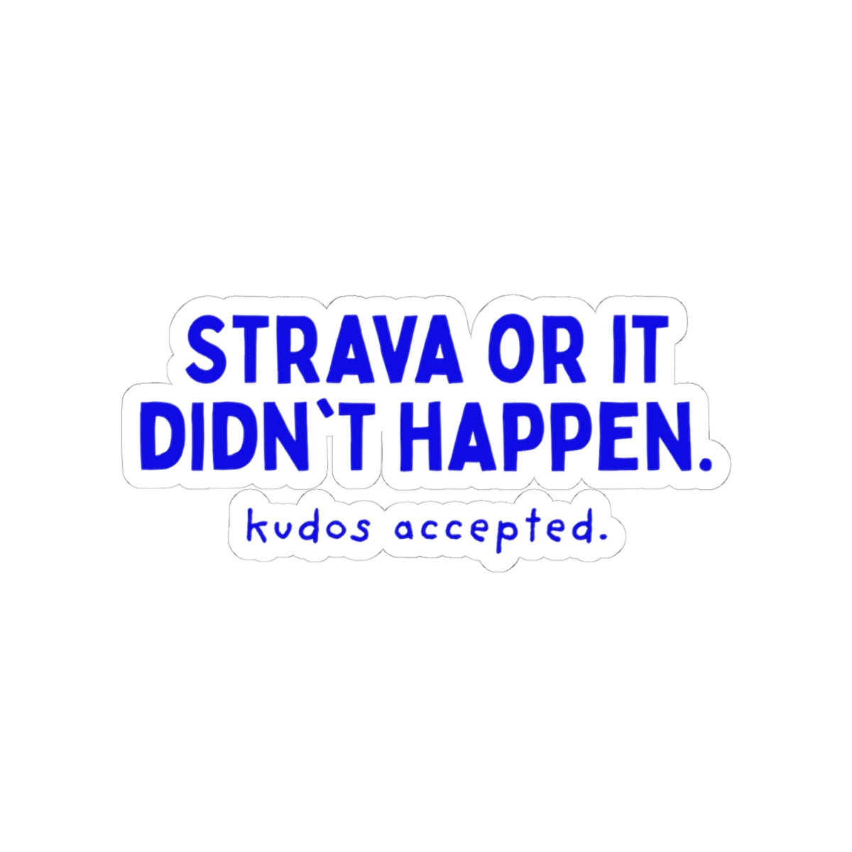 Strava or It Didn't Happen kiss-cut sticker, 4 in x 4 in, front view