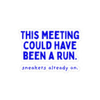 This Meeting Could Have Been a Run kiss-cut sticker, 4 in x 4 in, front view