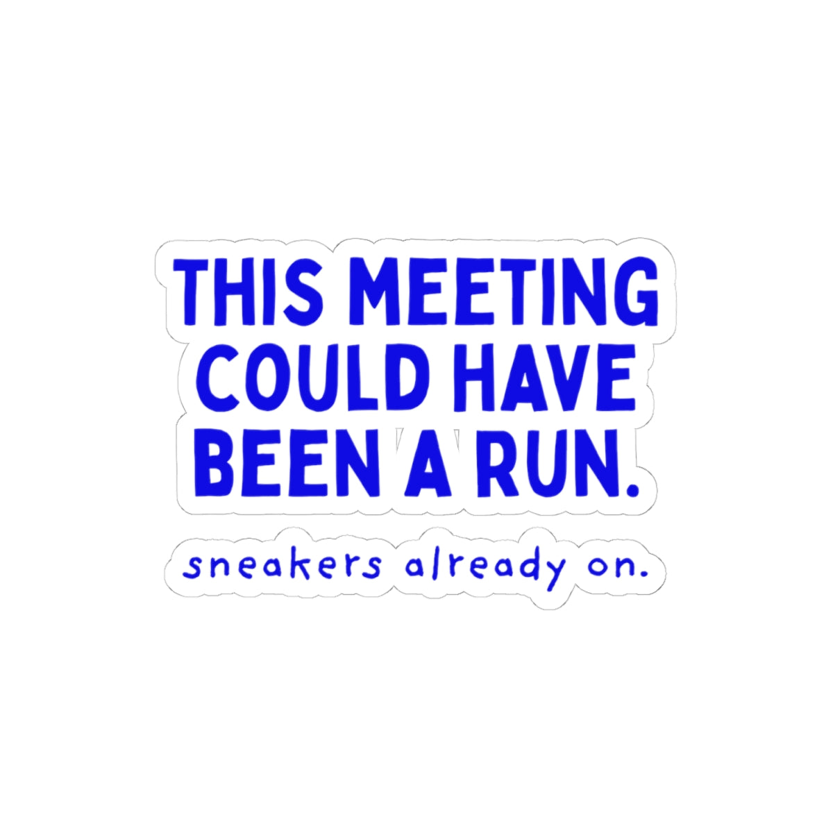 This Meeting Could Have Been a Run kiss-cut sticker, 4 in x 4 in, front view