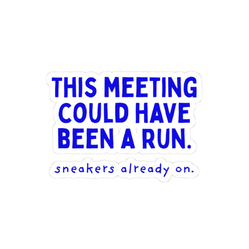 This Meeting Could Have Been a Run kiss-cut sticker, 3 in x 3 in, front view