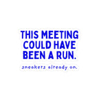 This Meeting Could Have Been a Run kiss-cut sticker, 3 in x 3 in, front view