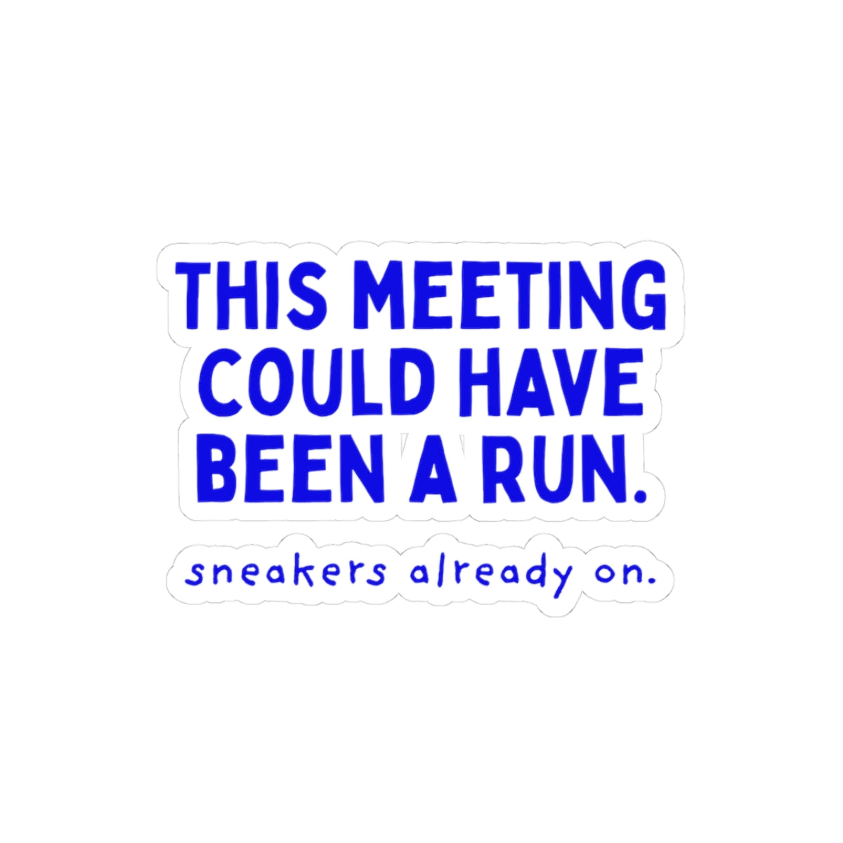 This Meeting Could Have Been a Run kiss-cut sticker, 3 in x 3 in, front view