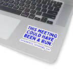 This Meeting Could Have Been a Run kiss-cut sticker, 4 in x 4 in, context 1 view